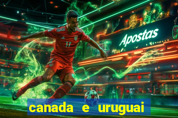 canada e uruguai onde assistir