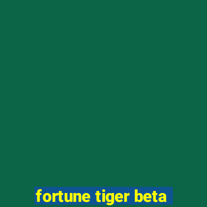 fortune tiger beta