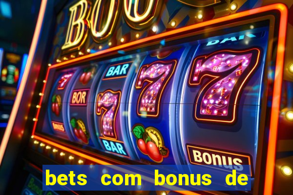 bets com bonus de cadastro sem deposito