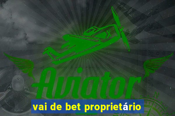 vai de bet proprietário