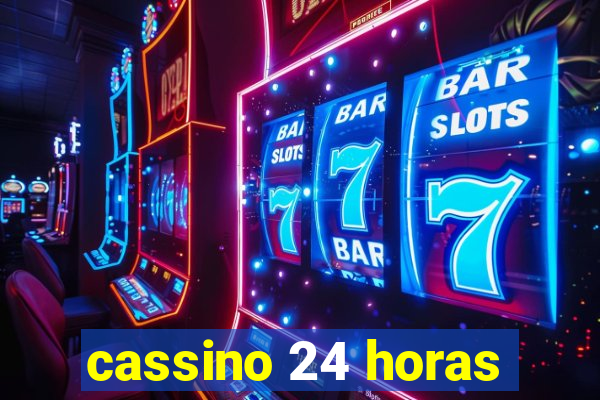 cassino 24 horas