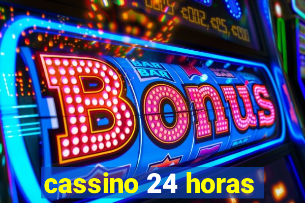 cassino 24 horas