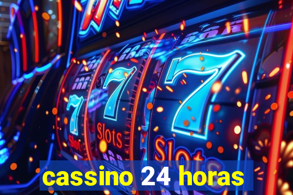 cassino 24 horas