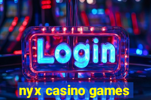 nyx casino games