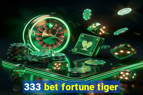 333 bet fortune tiger