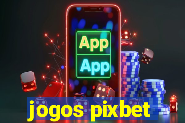 jogos pixbet