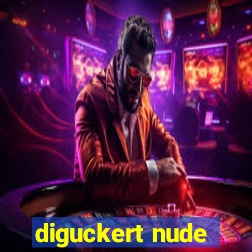 diguckert nude