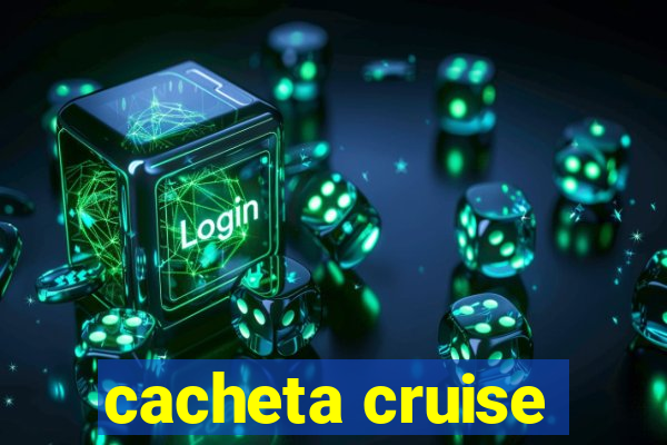 cacheta cruise