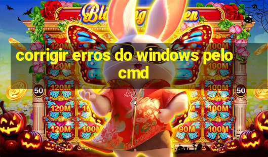 corrigir erros do windows pelo cmd