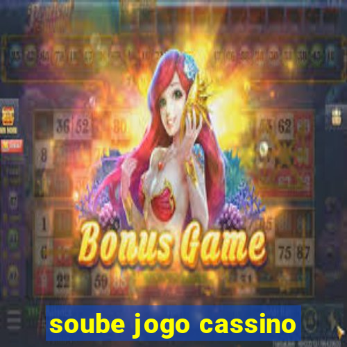 soube jogo cassino