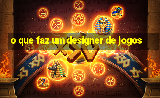 o que faz um designer de jogos