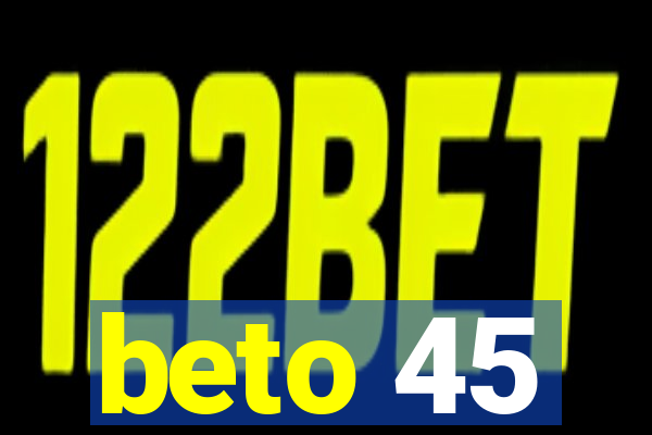 beto 45