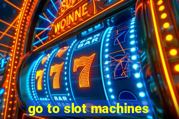 go to slot machines