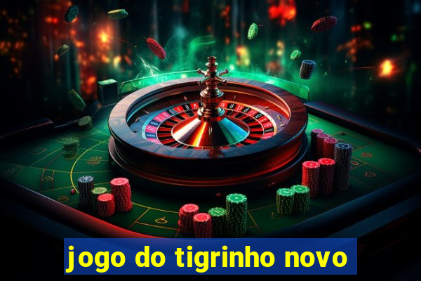 jogo do tigrinho novo