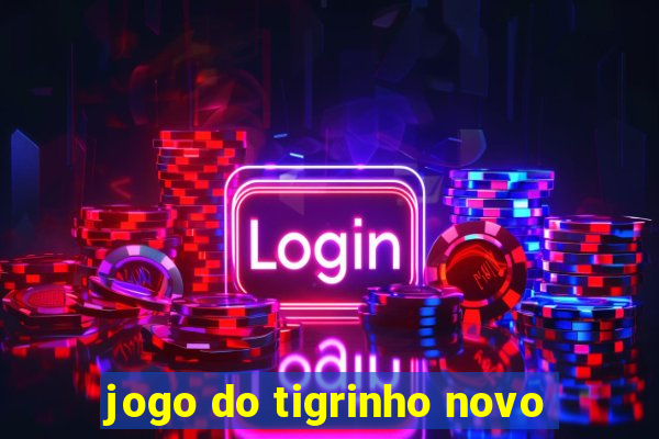 jogo do tigrinho novo