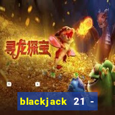 blackjack 21 - casino vegas