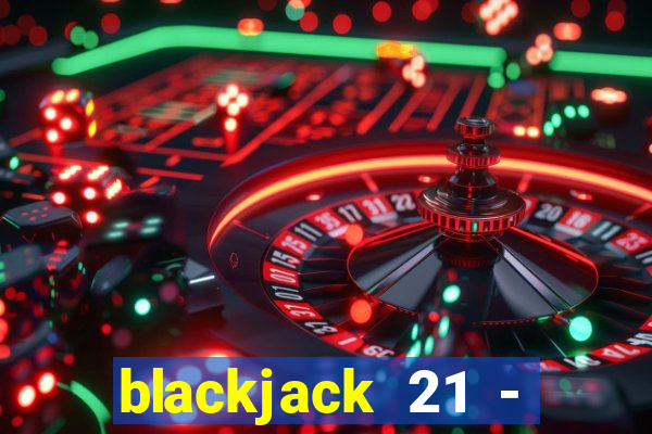 blackjack 21 - casino vegas