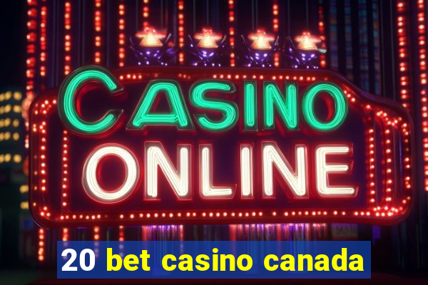 20 bet casino canada