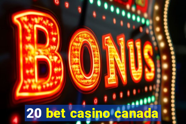 20 bet casino canada