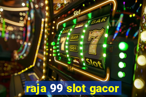 raja 99 slot gacor