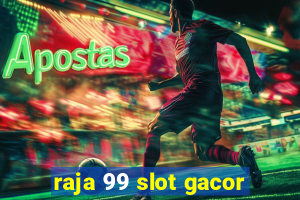 raja 99 slot gacor