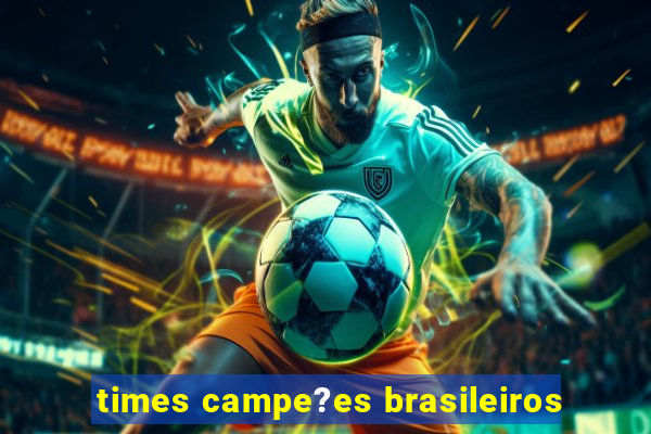 times campe?es brasileiros