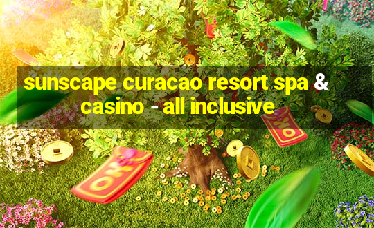 sunscape curacao resort spa & casino - all inclusive