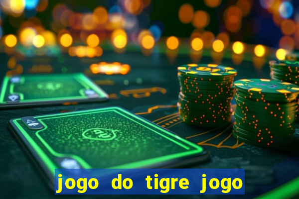 jogo do tigre jogo do tigre