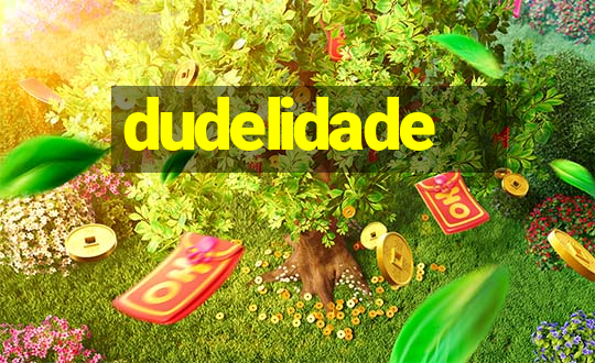 dudelidade