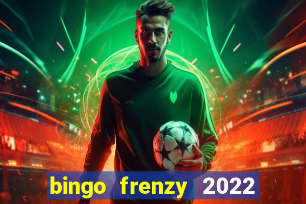 bingo frenzy 2022 free tickets