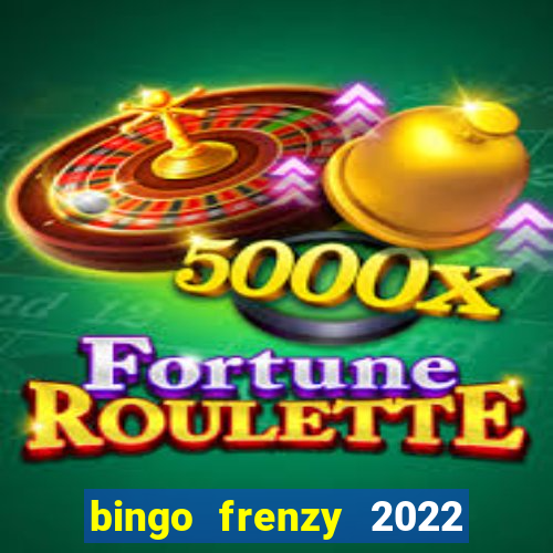 bingo frenzy 2022 free tickets