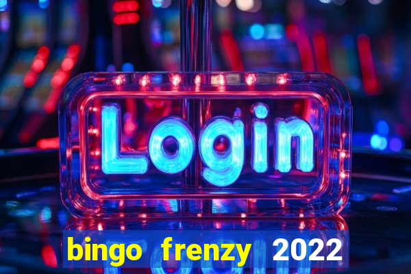 bingo frenzy 2022 free tickets