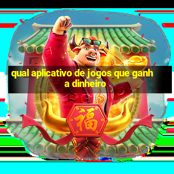 qual aplicativo de jogos que ganha dinheiro