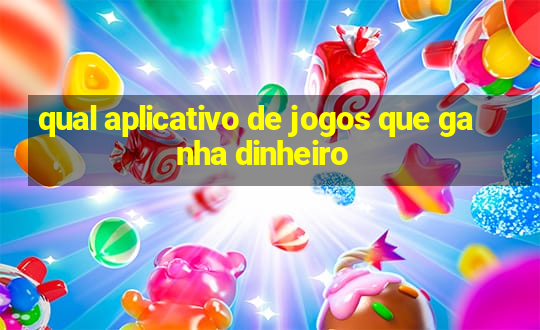 qual aplicativo de jogos que ganha dinheiro