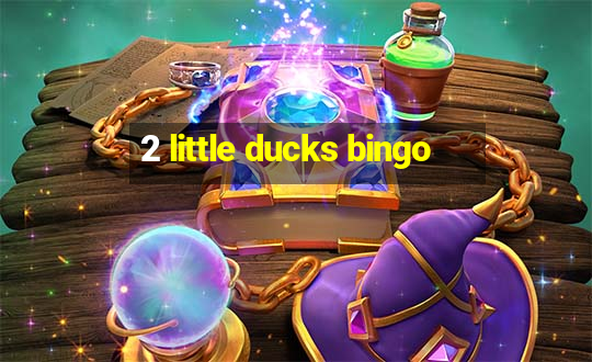 2 little ducks bingo