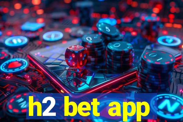 h2 bet app