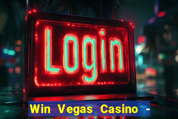 Win Vegas Casino - 777 Pokies