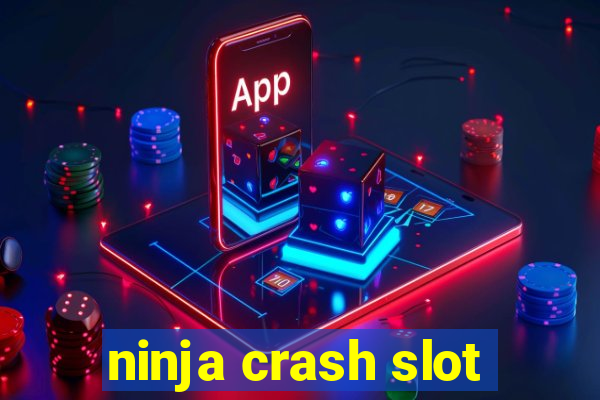 ninja crash slot