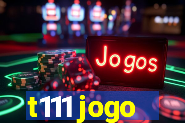 t111 jogo