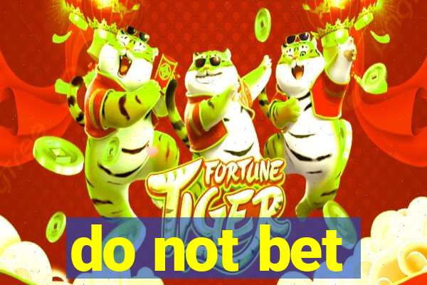 do not bet