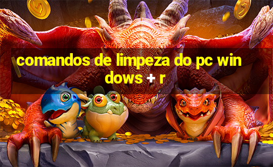 comandos de limpeza do pc windows + r