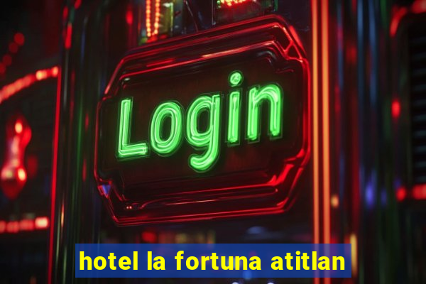 hotel la fortuna atitlan