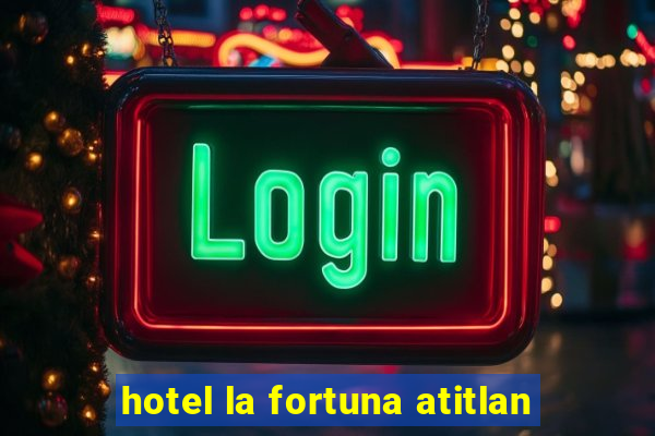 hotel la fortuna atitlan