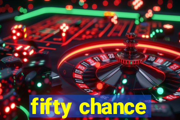 fifty chance