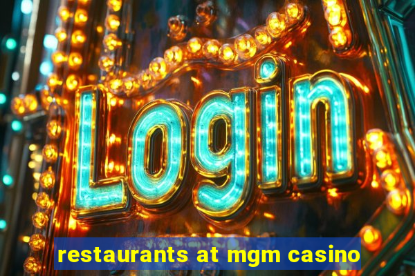 restaurants at mgm casino