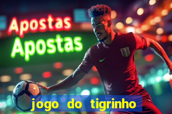 jogo do tigrinho sem depositar