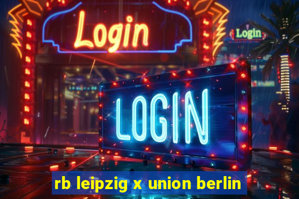 rb leipzig x union berlin