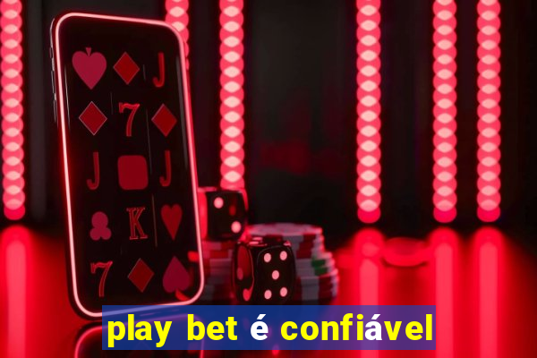 play bet é confiável