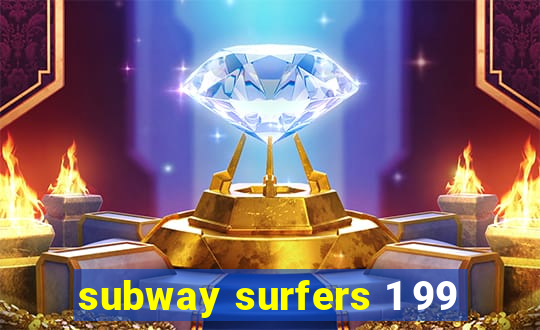 subway surfers 1 99