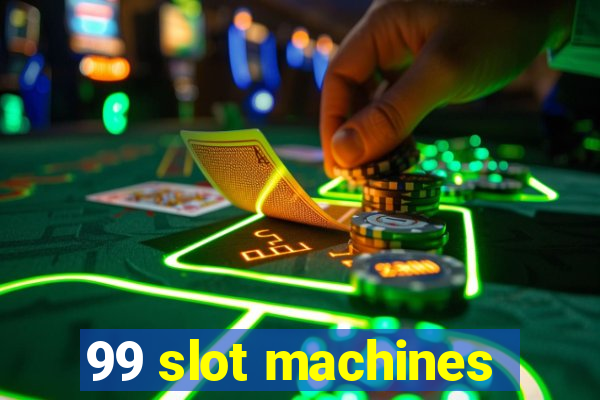 99 slot machines